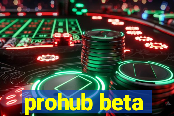 prohub beta