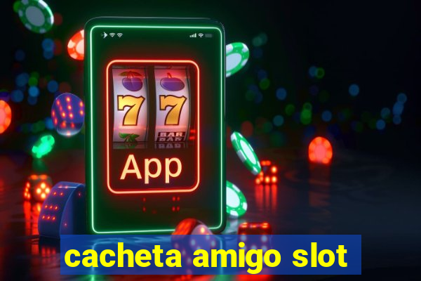 cacheta amigo slot
