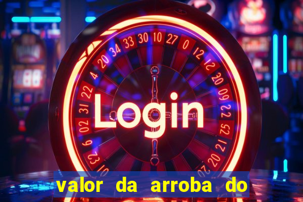valor da arroba do porco na bahia