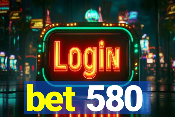 bet 580