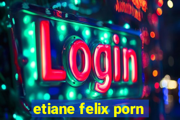 etiane felix porn