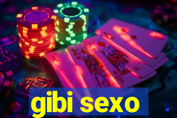 gibi sexo