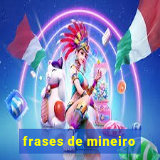 frases de mineiro