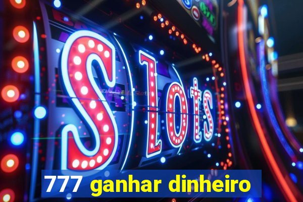 777 ganhar dinheiro
