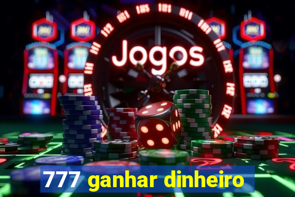777 ganhar dinheiro