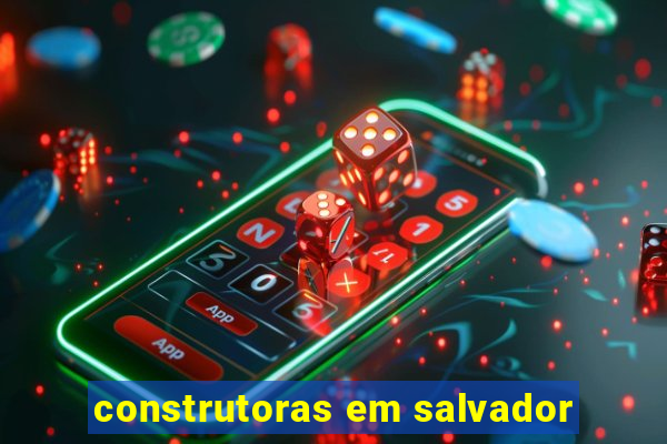construtoras em salvador