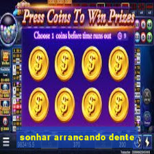 sonhar arrancando dente