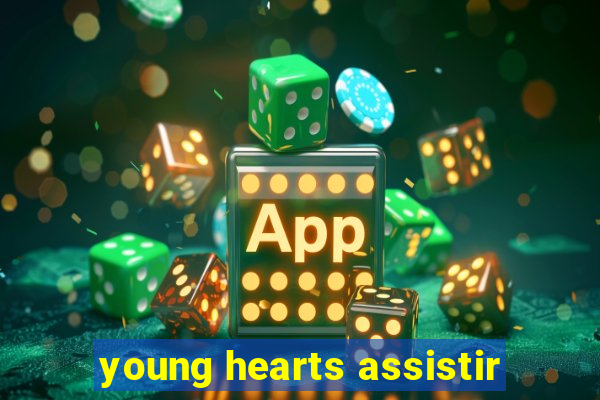 young hearts assistir