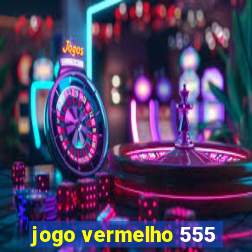 jogo vermelho 555