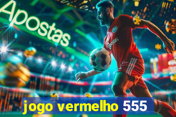 jogo vermelho 555