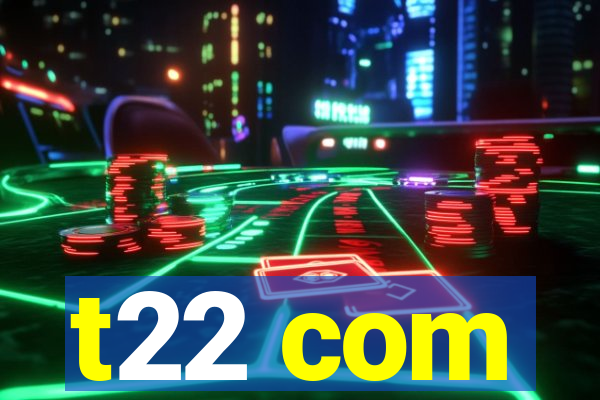 t22 com