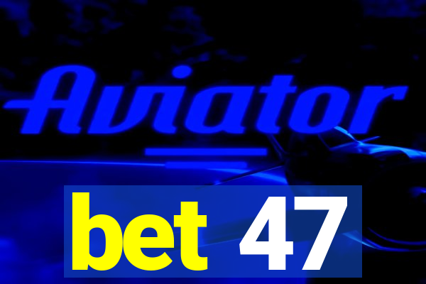bet 47