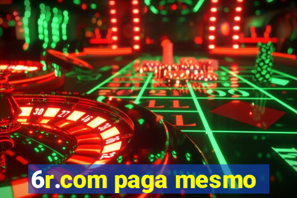 6r.com paga mesmo