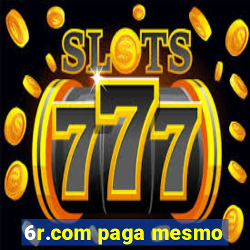 6r.com paga mesmo