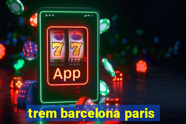 trem barcelona paris