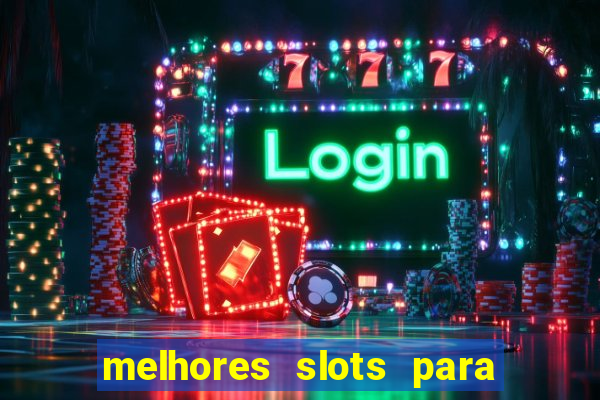 melhores slots para ganhar dinheiro