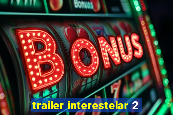 trailer interestelar 2