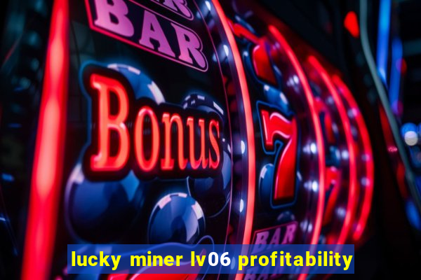 lucky miner lv06 profitability