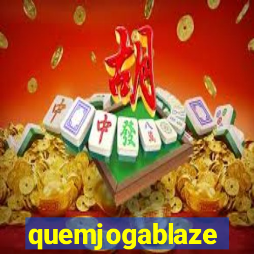 quemjogablaze