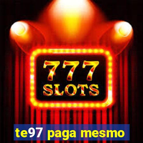 te97 paga mesmo