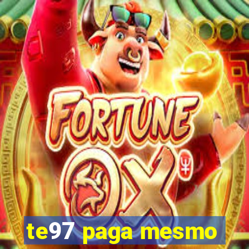 te97 paga mesmo