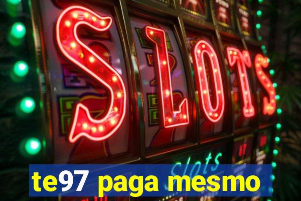 te97 paga mesmo