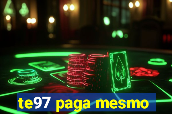 te97 paga mesmo
