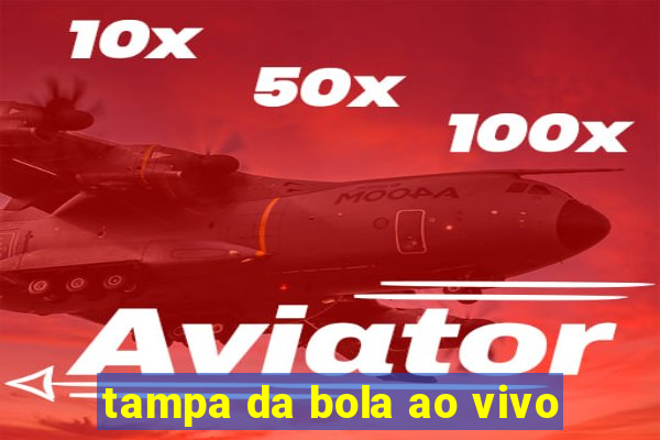 tampa da bola ao vivo