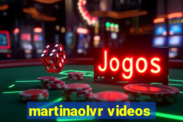martinaolvr videos