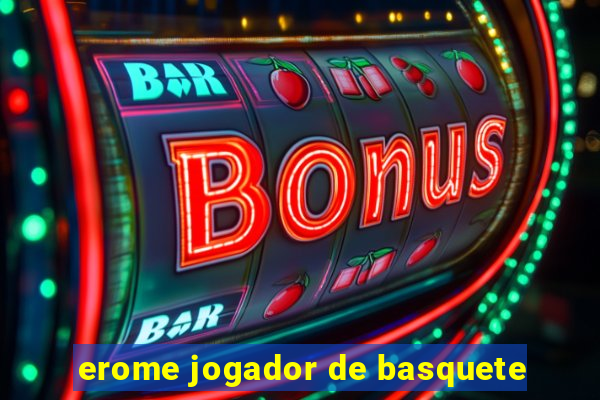erome jogador de basquete