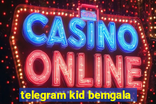 telegram kid bemgala