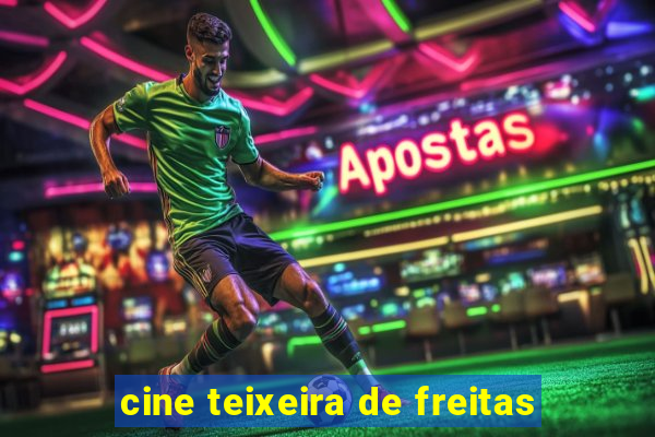 cine teixeira de freitas