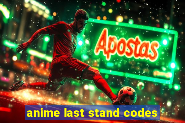 anime last stand codes