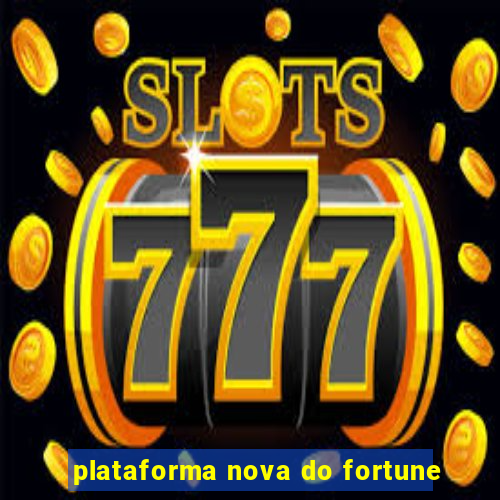 plataforma nova do fortune