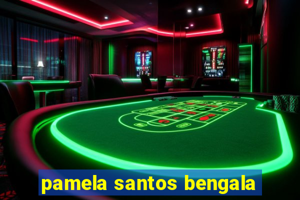 pamela santos bengala