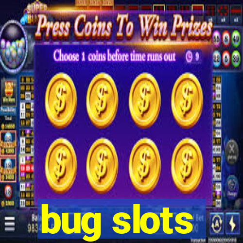 bug slots
