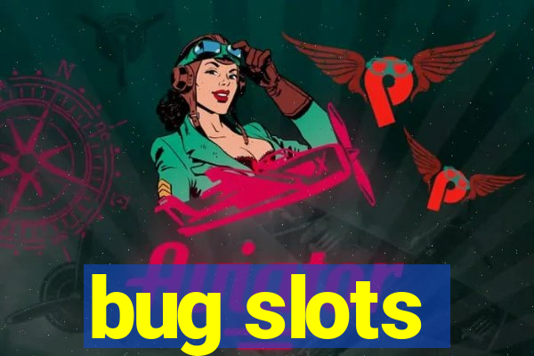 bug slots