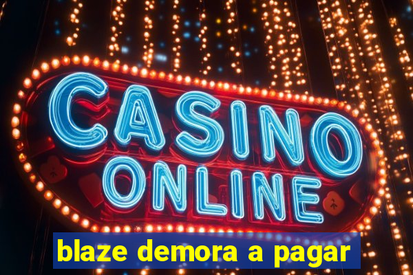 blaze demora a pagar