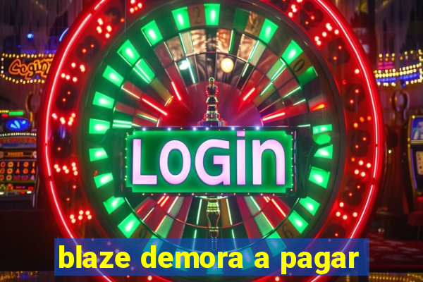 blaze demora a pagar