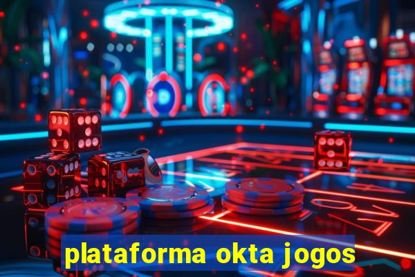 plataforma okta jogos