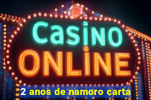 2 anos de namoro carta
