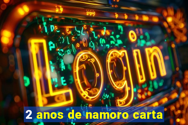 2 anos de namoro carta
