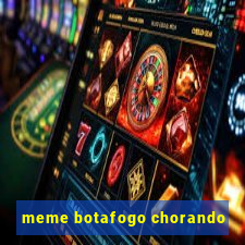 meme botafogo chorando
