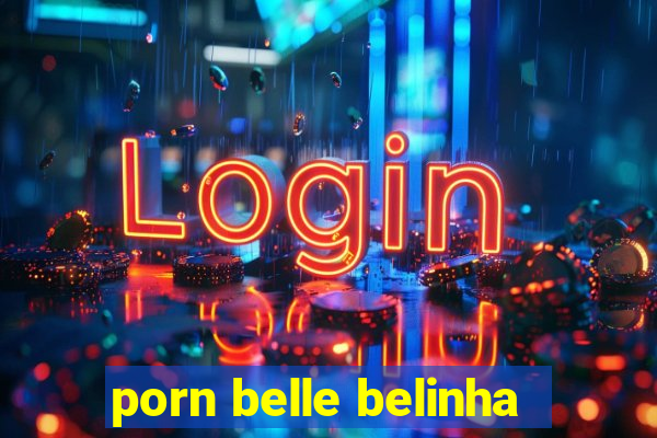 porn belle belinha
