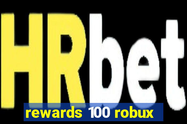 rewards 100 robux