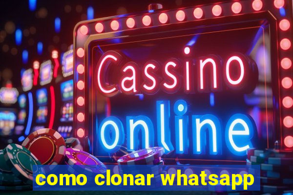 como clonar whatsapp