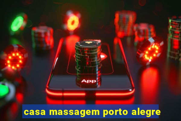 casa massagem porto alegre