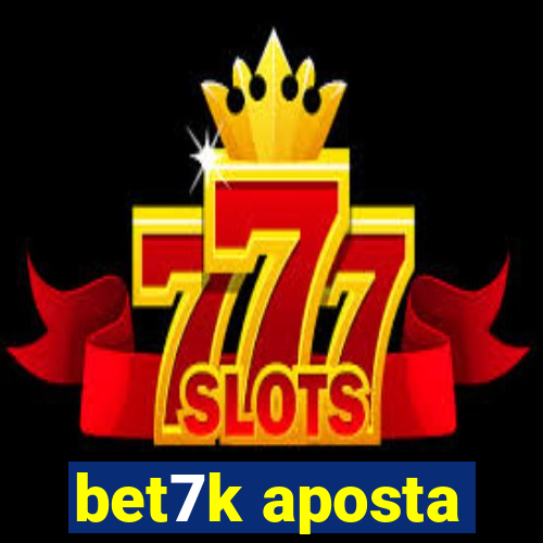 bet7k aposta
