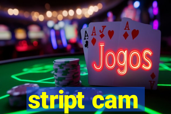 stript cam