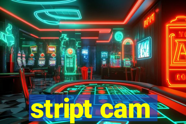 stript cam